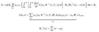 $$ S_i = & \Delta t \tilde{d}_s \iint_{\chi_i} \eta_{i,\nu} \tau_\nu \left\lbrace \int_0^\infty \left[\int_0^\infty \frac{\Omega(\ell)}{4\pi} I\left( x_0, \Psi^{-1}\left( v,\ell \right), \nu \right)  \diffd\ell \right] \cdot \Phi_i\left(\Psi_s^{-1}(u)-\nu\right) \diffd\nu \right\rbrace  \diffd \mathbf{u} + B_i.     $$  $$ I(\mbf{x},\nu) = \underbrace{\sum_k n_k\left(x_0,\Psi^{-1}\left(v,\ell\right),\boldsymbol{\theta}\right) A_k h \nu_k \varphi_k\left(\nu-\nu_k,\boldsymbol{\theta}\right)}_\text{=$I_e$} + I_